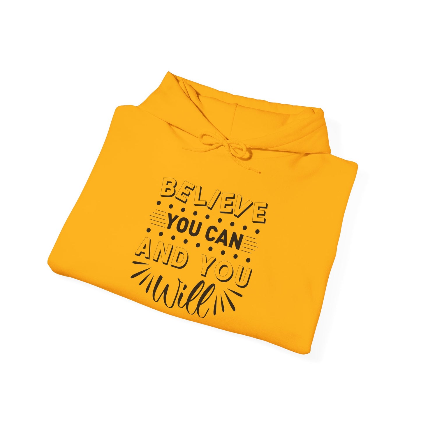 Believe You Can and You Will - Hoodie