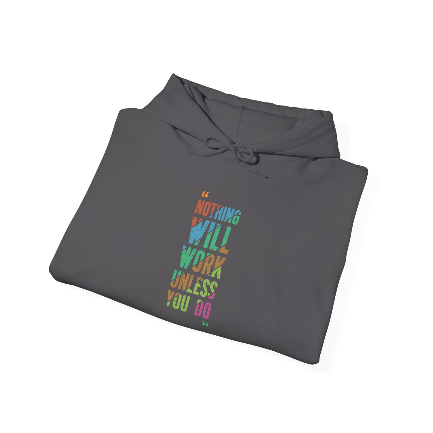 Nothing Will Work Unless You Do - Hoodie