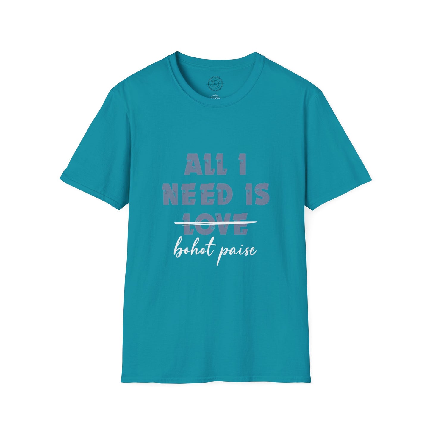 All I Need is Bohot Paise - T-Shirt
