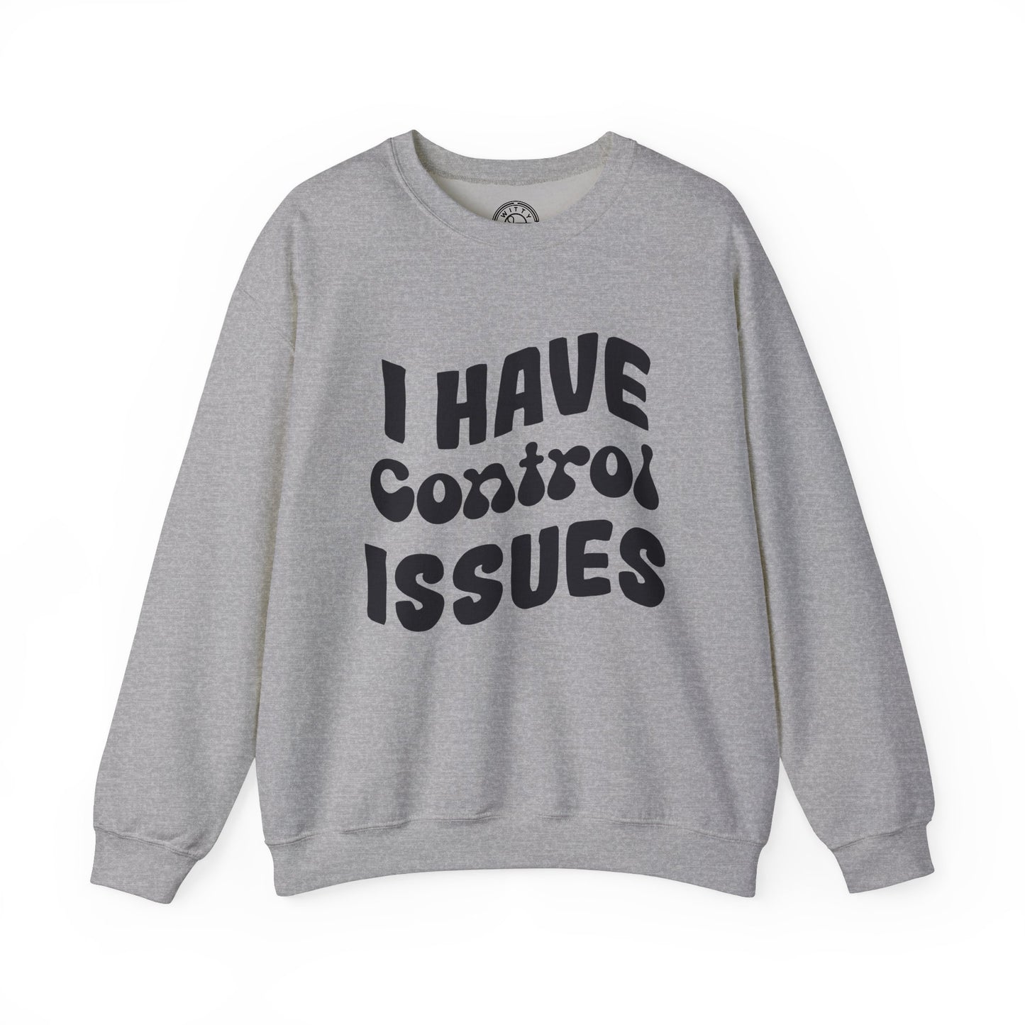 I've Control Issues - Sweatshirt