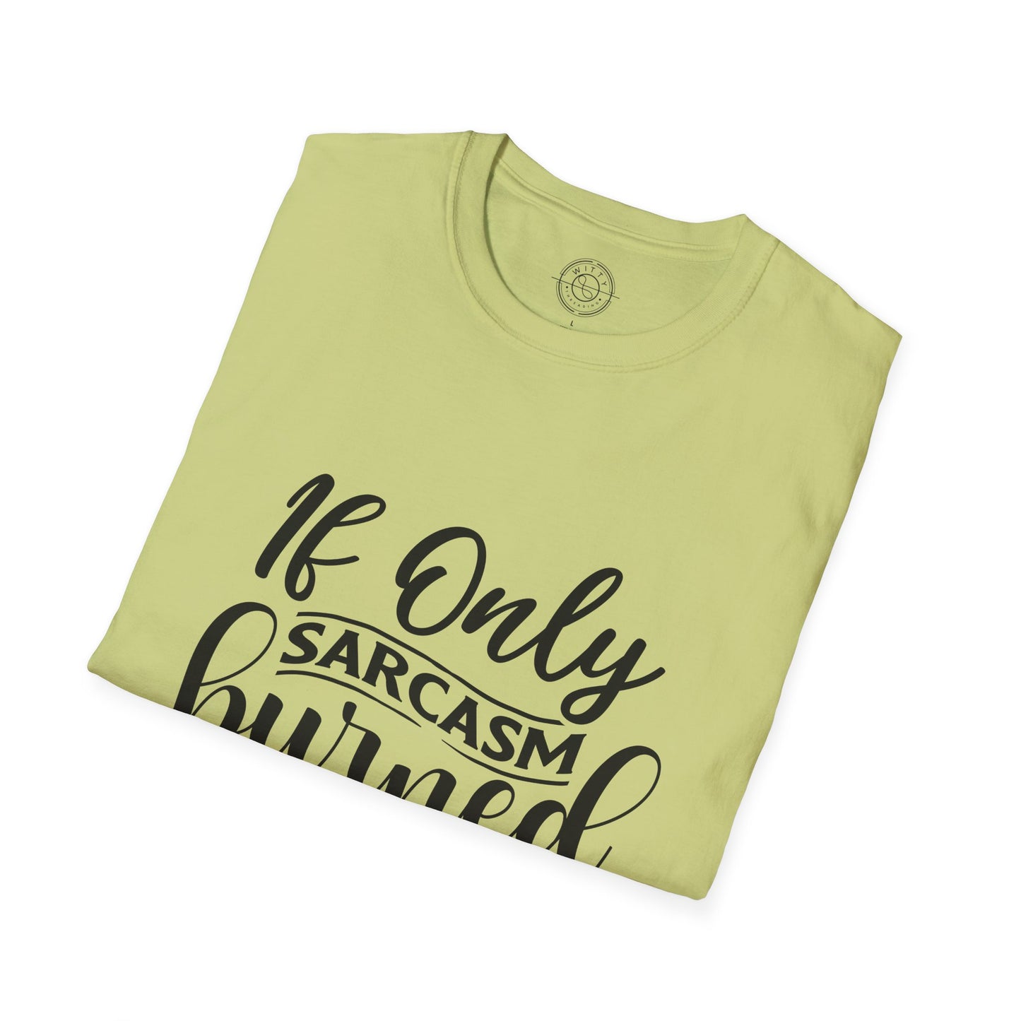 If Only Sarcasm Burned Calories - T-Shirt