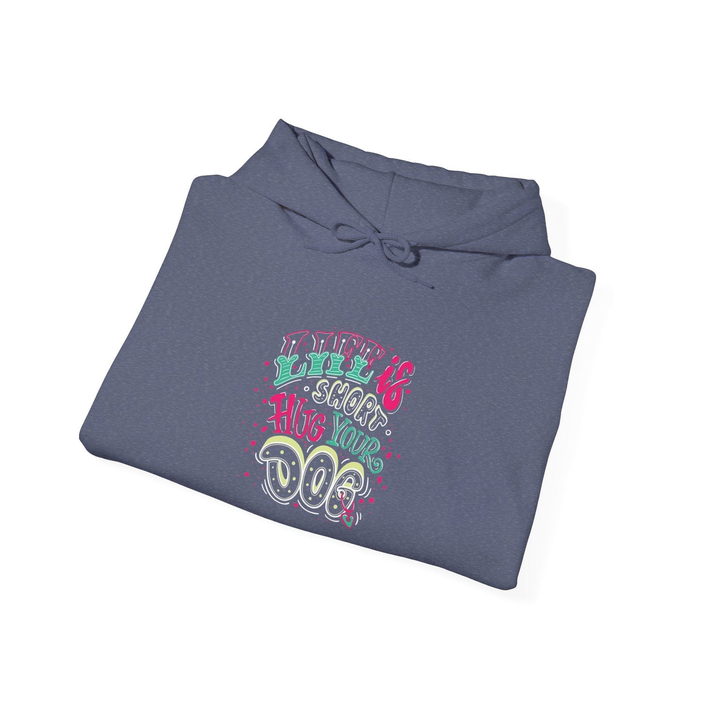 Life is short Hug your DOG - Hoodie