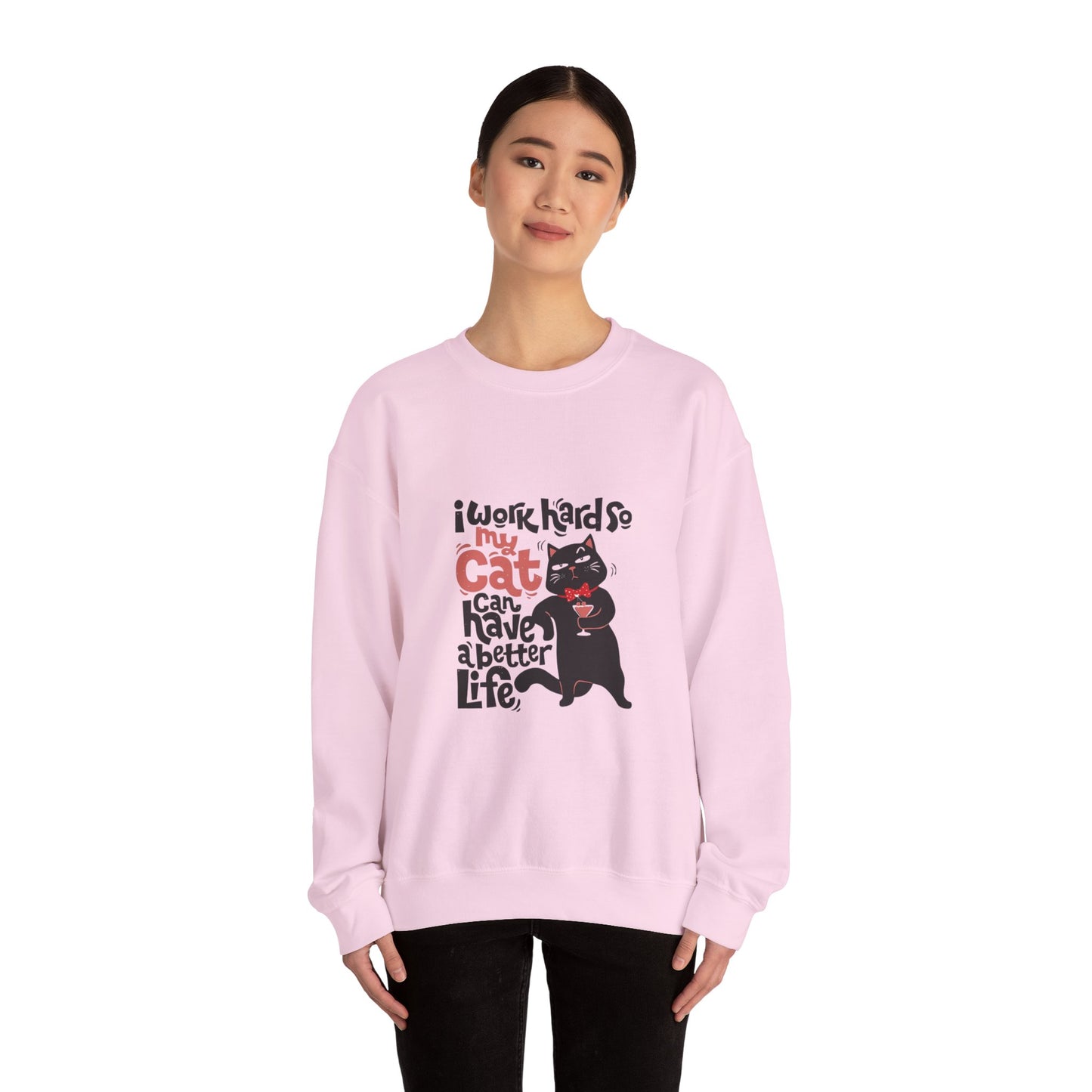 I work hard so my CAT can have a BETTER LIFE - Sweatshirt