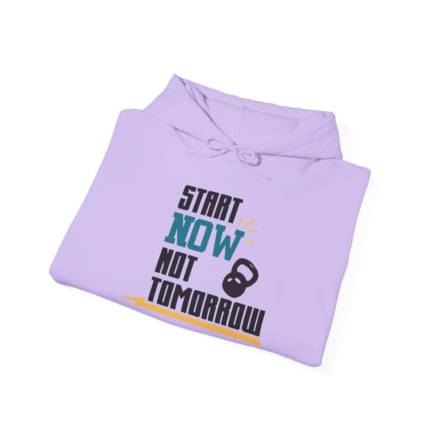 Start Now Not Tomorrow - Hoodie