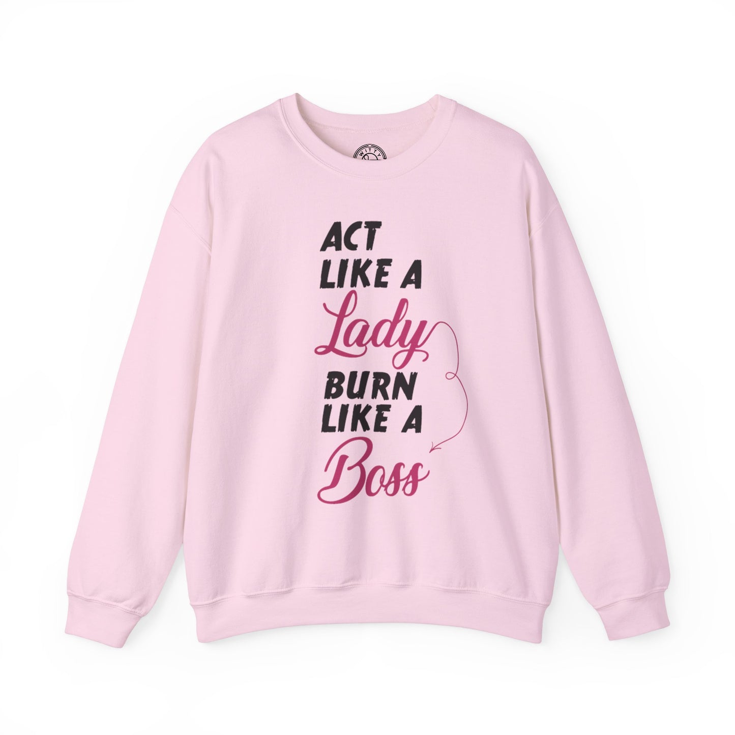 Act Like a LADY Burn Like a BOSS - Sweatshirt