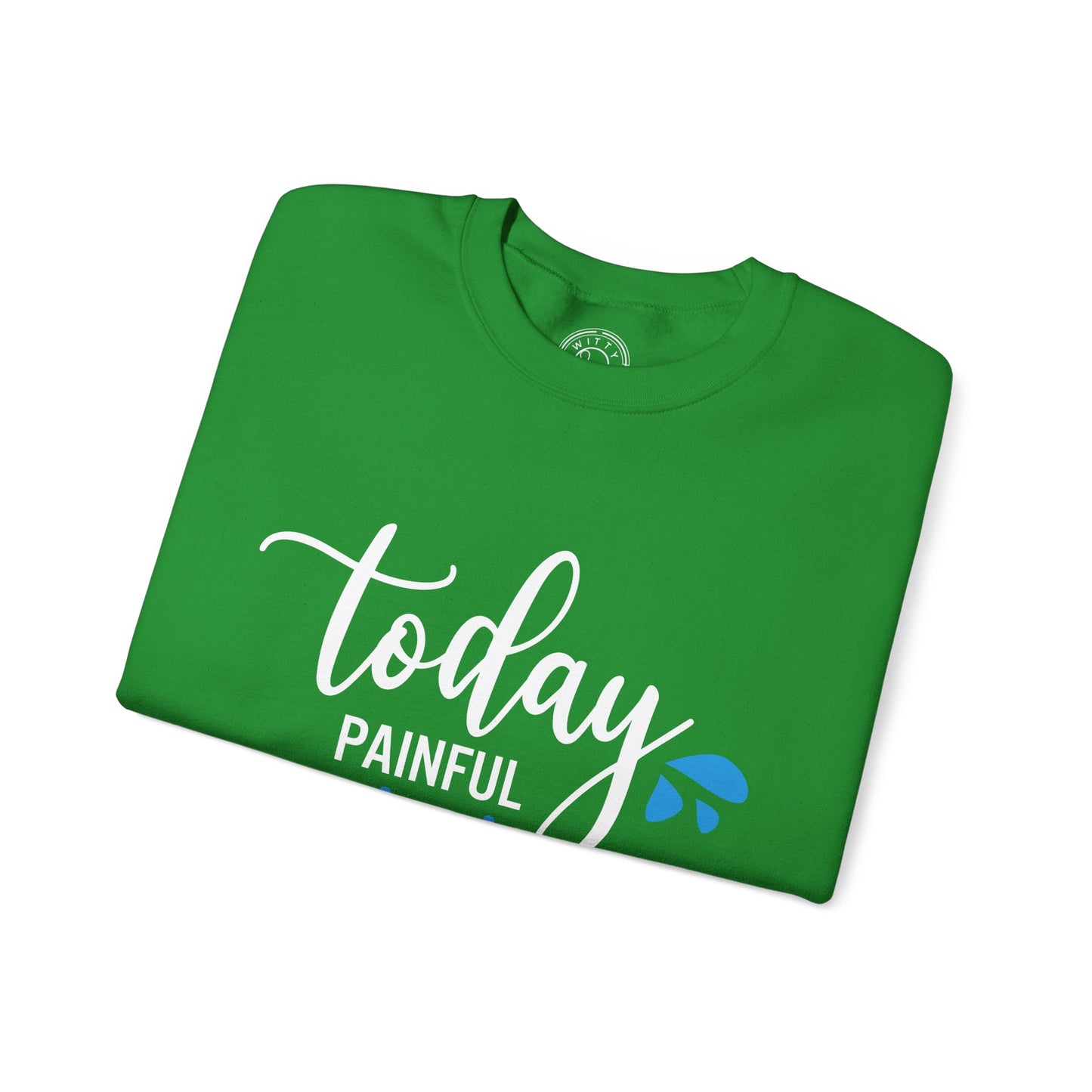 Painful Today Powerful Tomorrow - Sweatshirt