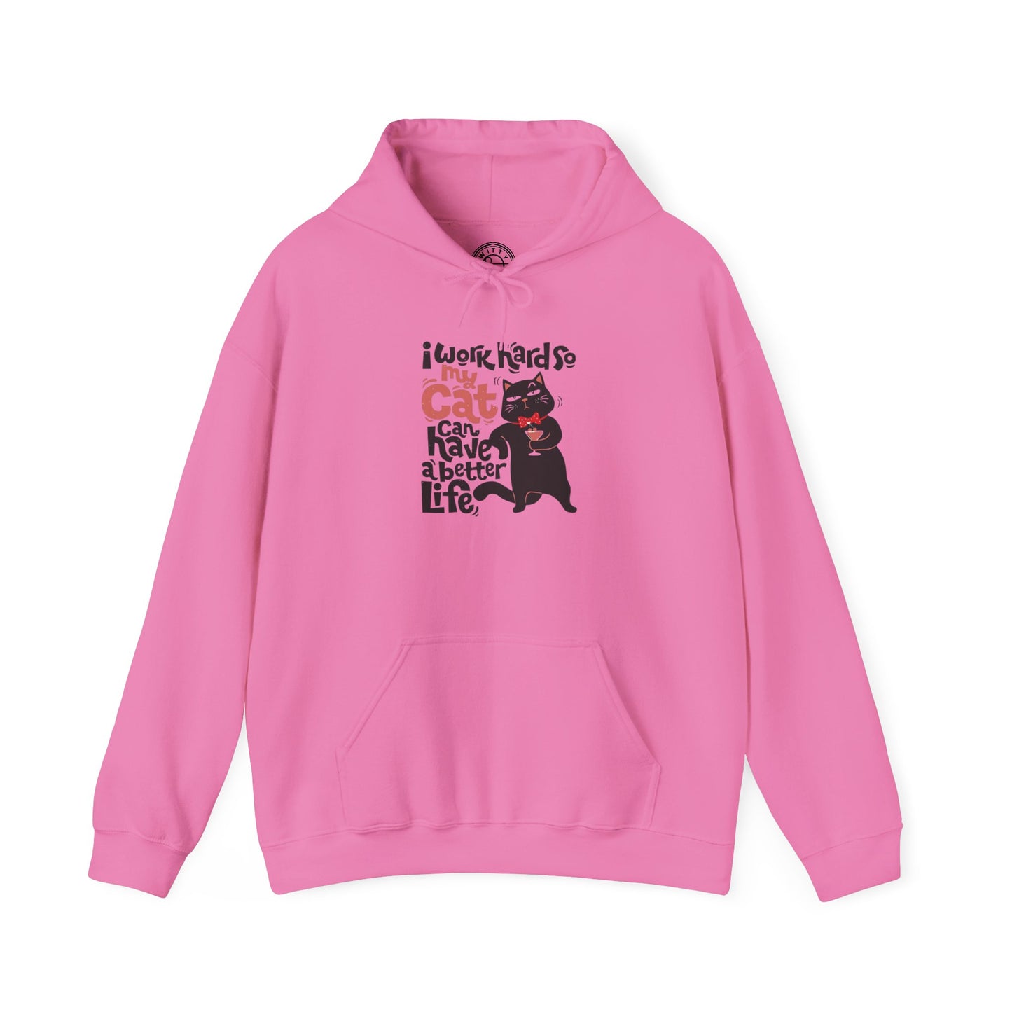 I work hard so my CAT can have a BETTER LIFE - Hoodie