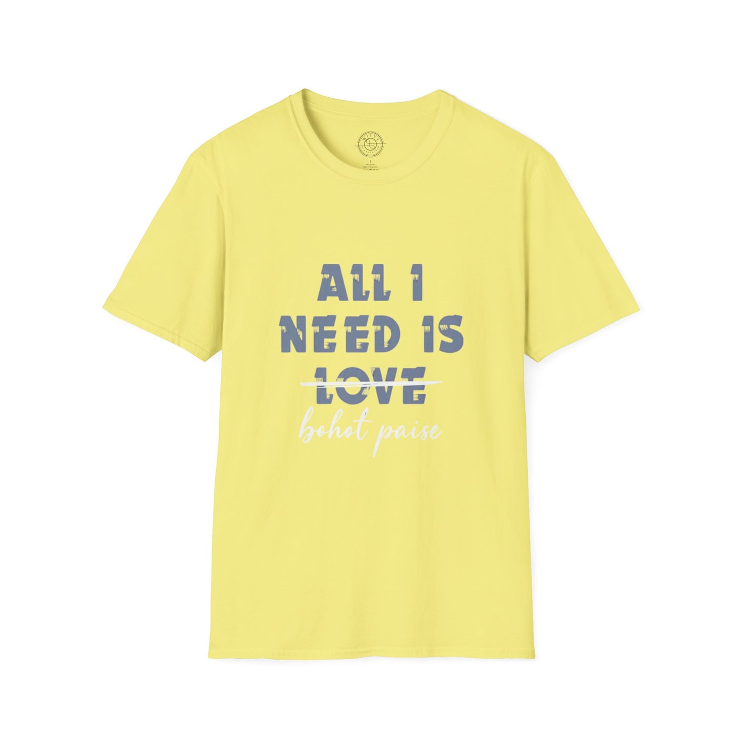 All I Need is Bohot Paise - T-Shirt