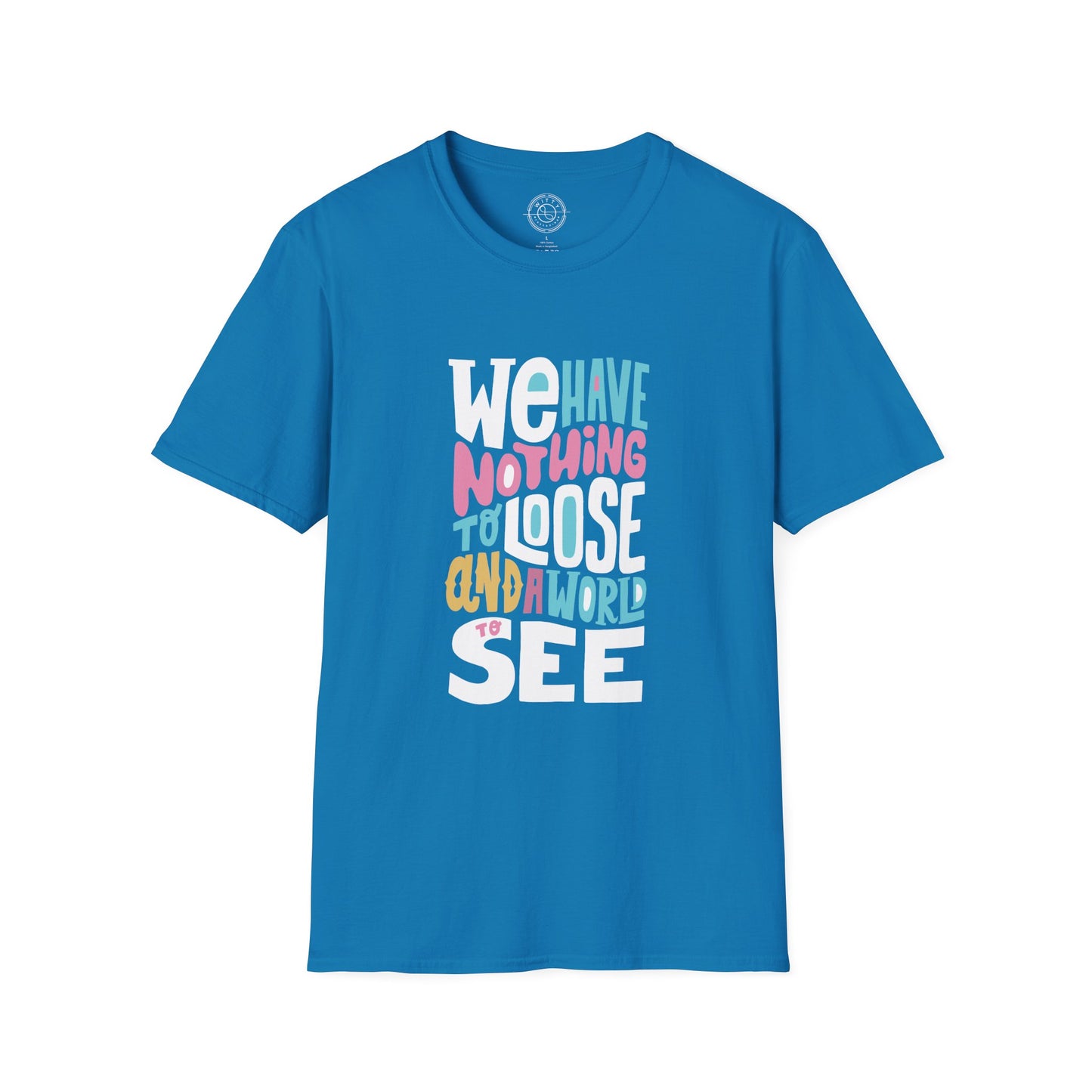We Have Nothing to Loose - T-Shirt