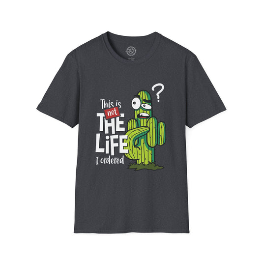 This is not the Life I ordered - T-Shirt