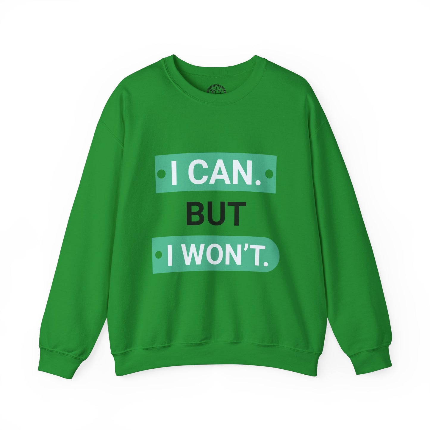 I Can BUT I Won't - Sweatshirt