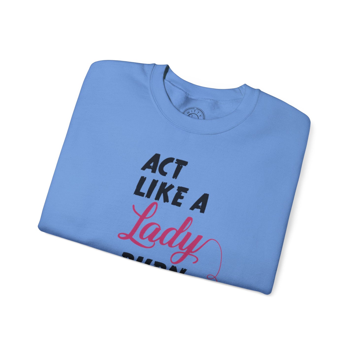 Act Like a LADY Burn Like a BOSS - Sweatshirt