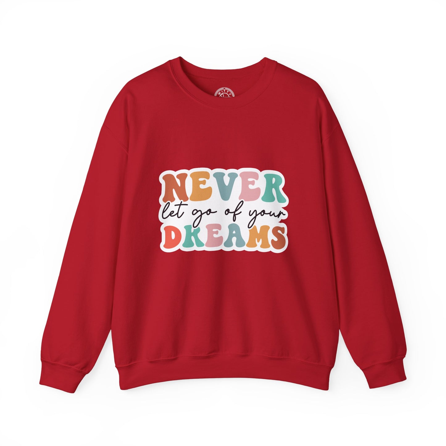 Never Let Go of Your Dreams - Sweatshirt