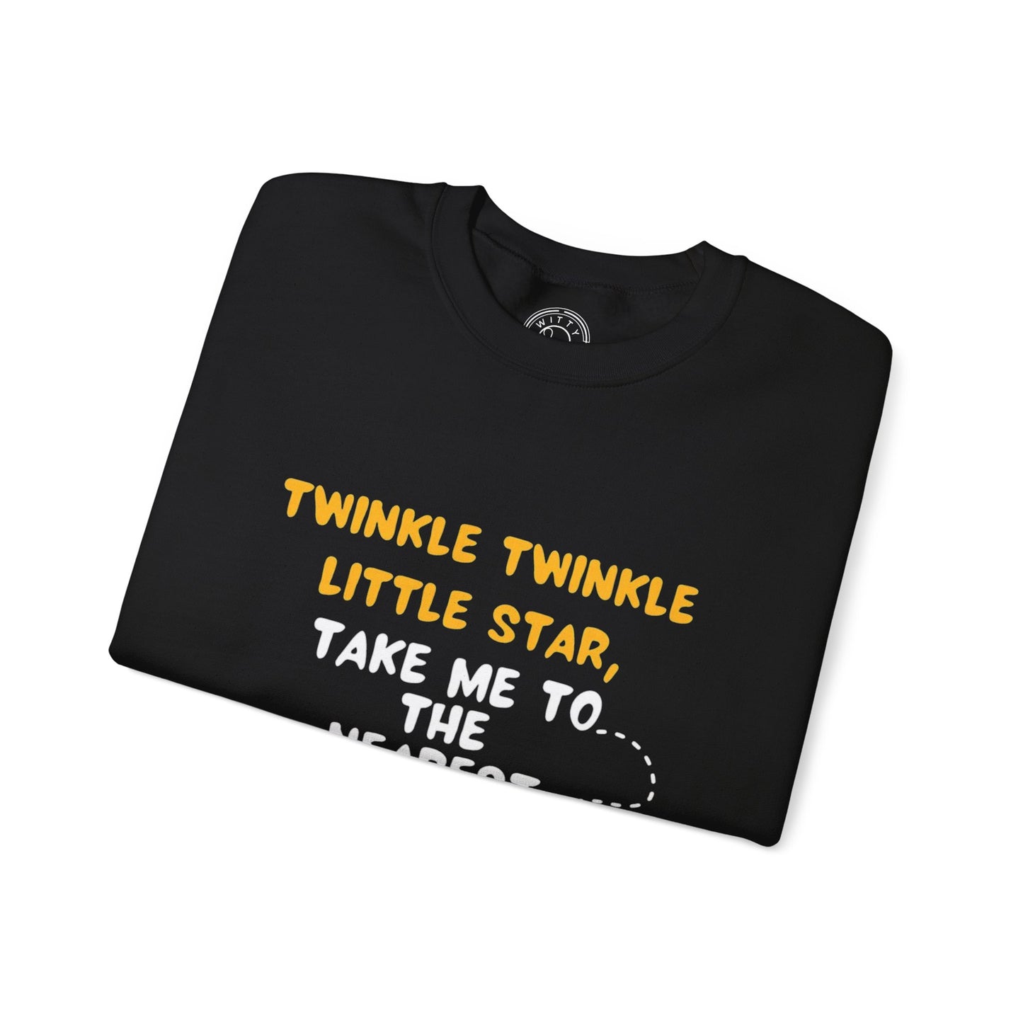 Twinkle Twinkle litter star take me to the nearest bar - Sweatshirt
