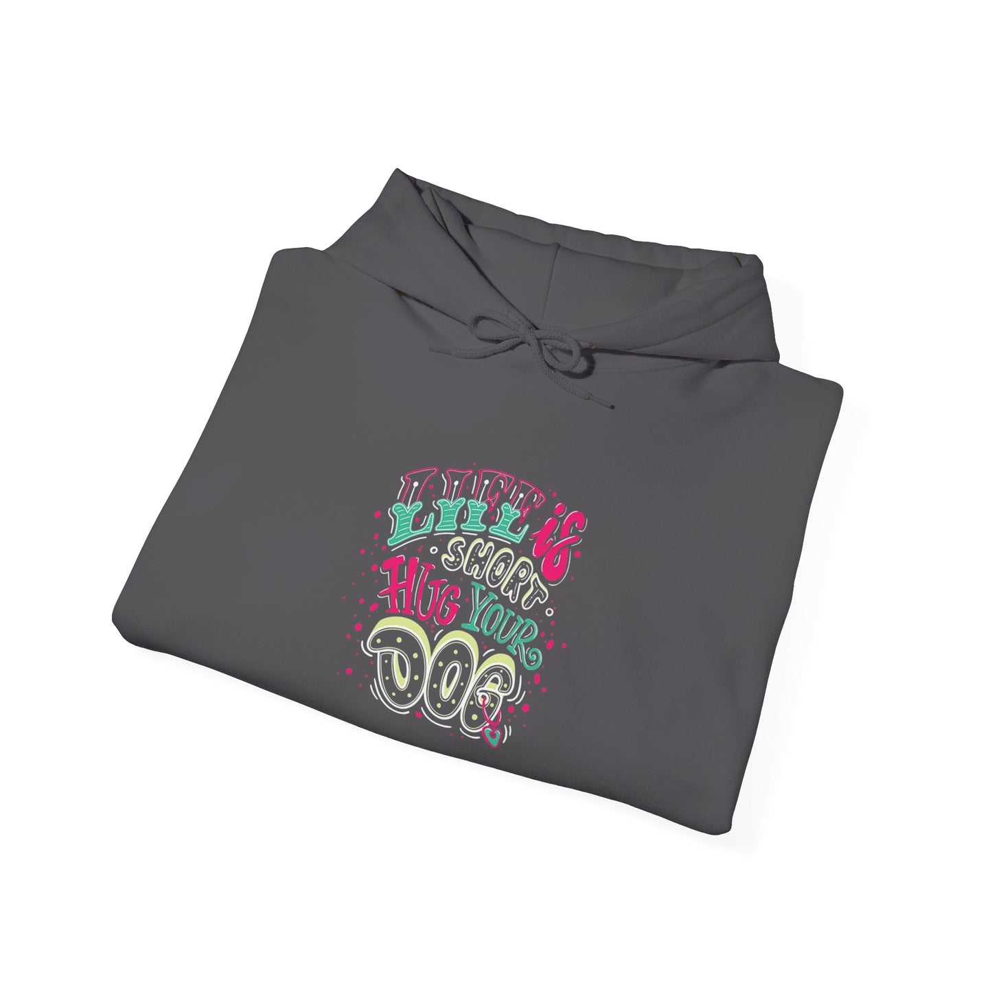 Life is short Hug your DOG - Hoodie