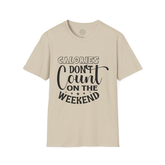 Calories Don't Count On The Weekend - T-Shirt