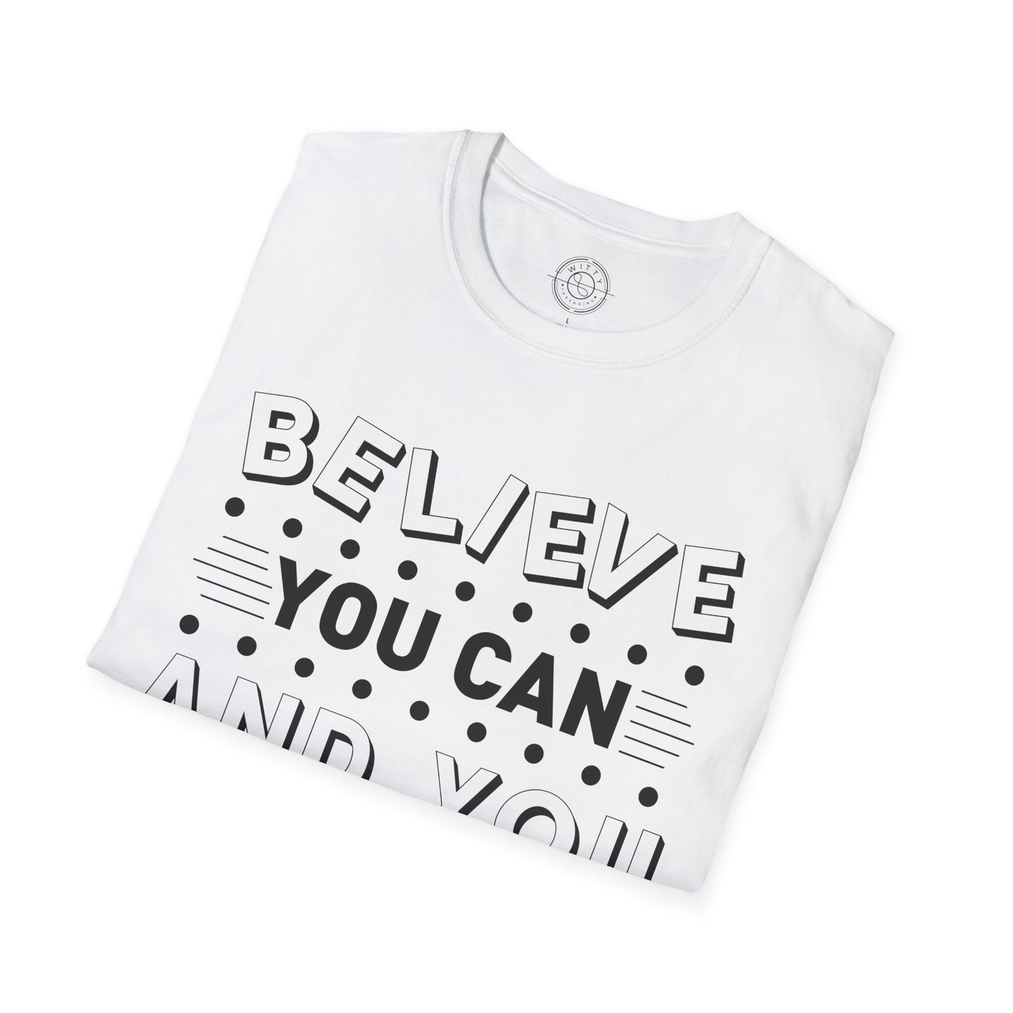 Believe You Can and You Will - T-Shirt