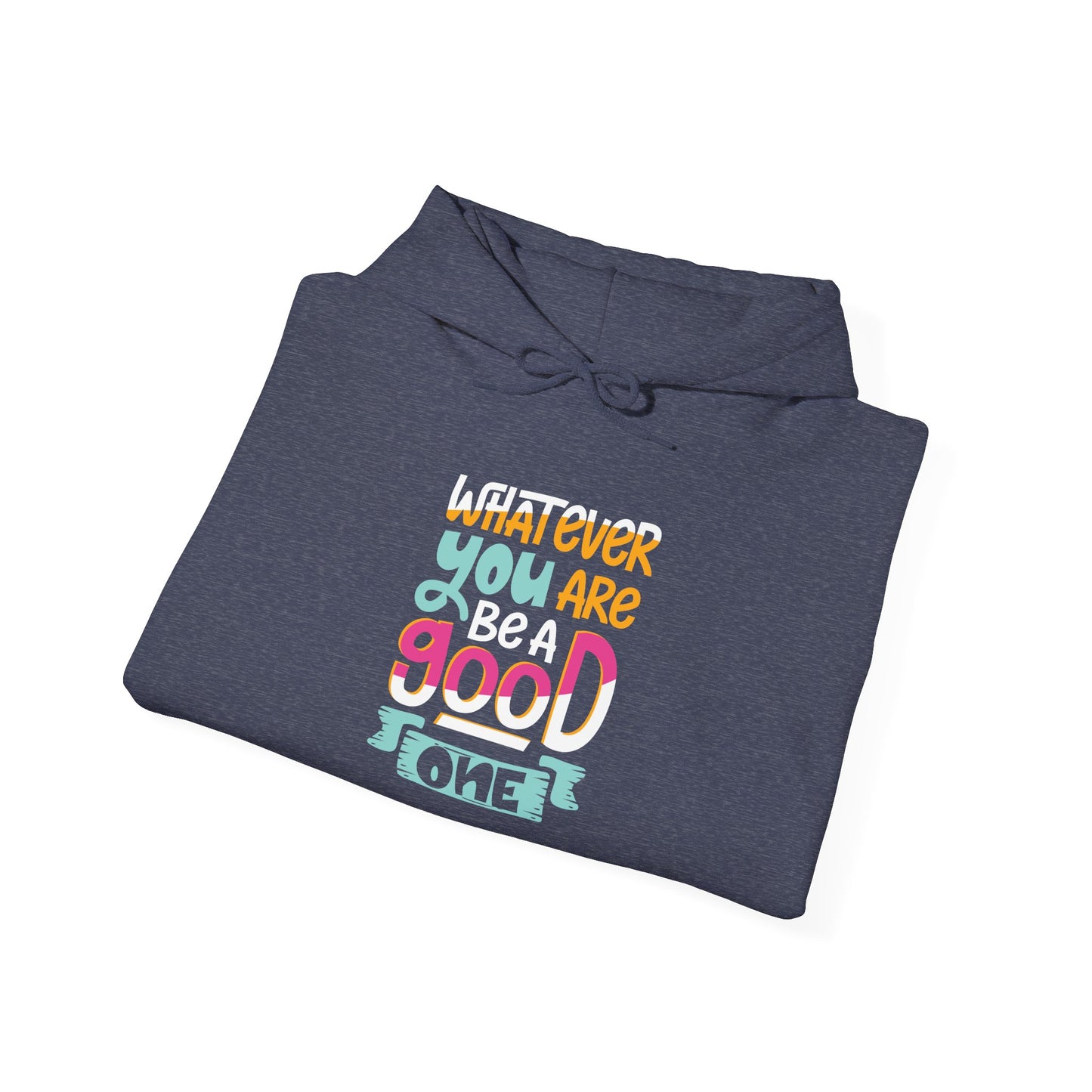 Whatever YOU'RE be a GOOD ONE - Hoodie