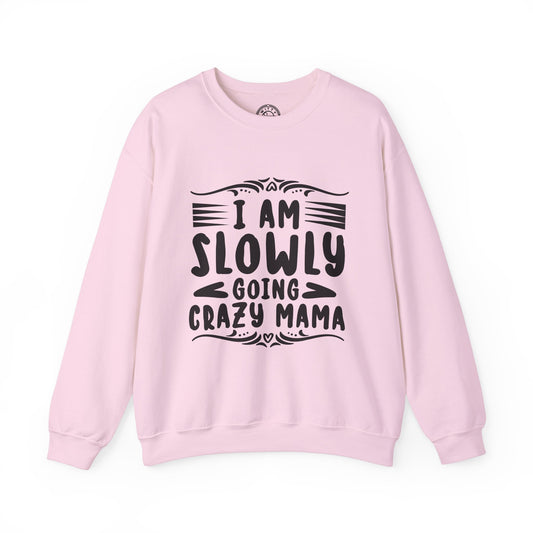 I'm Slowly Going Crazy Mama - Sweatshirt