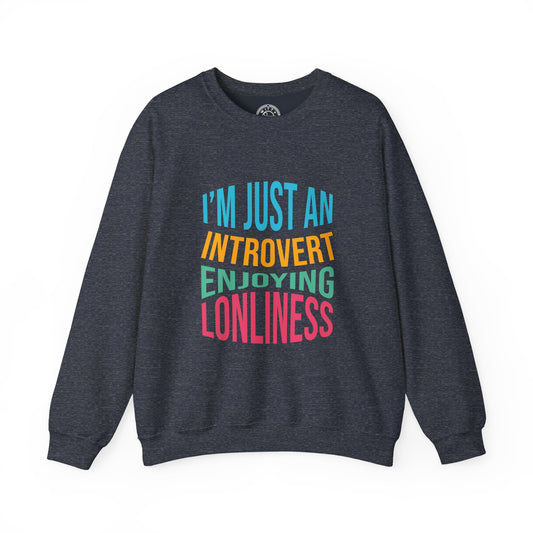 I'm Just an Introvert Enjoying my Lonliness - Sweatshirt