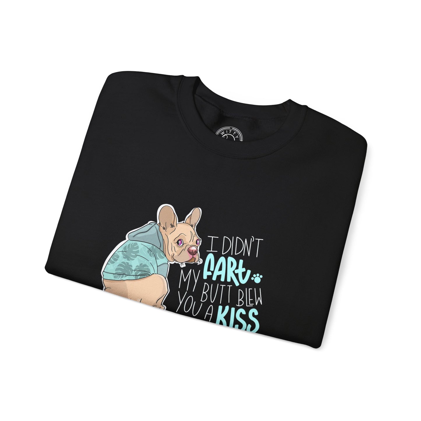 I didn't FART I blew you a KISS - Sweatshirt