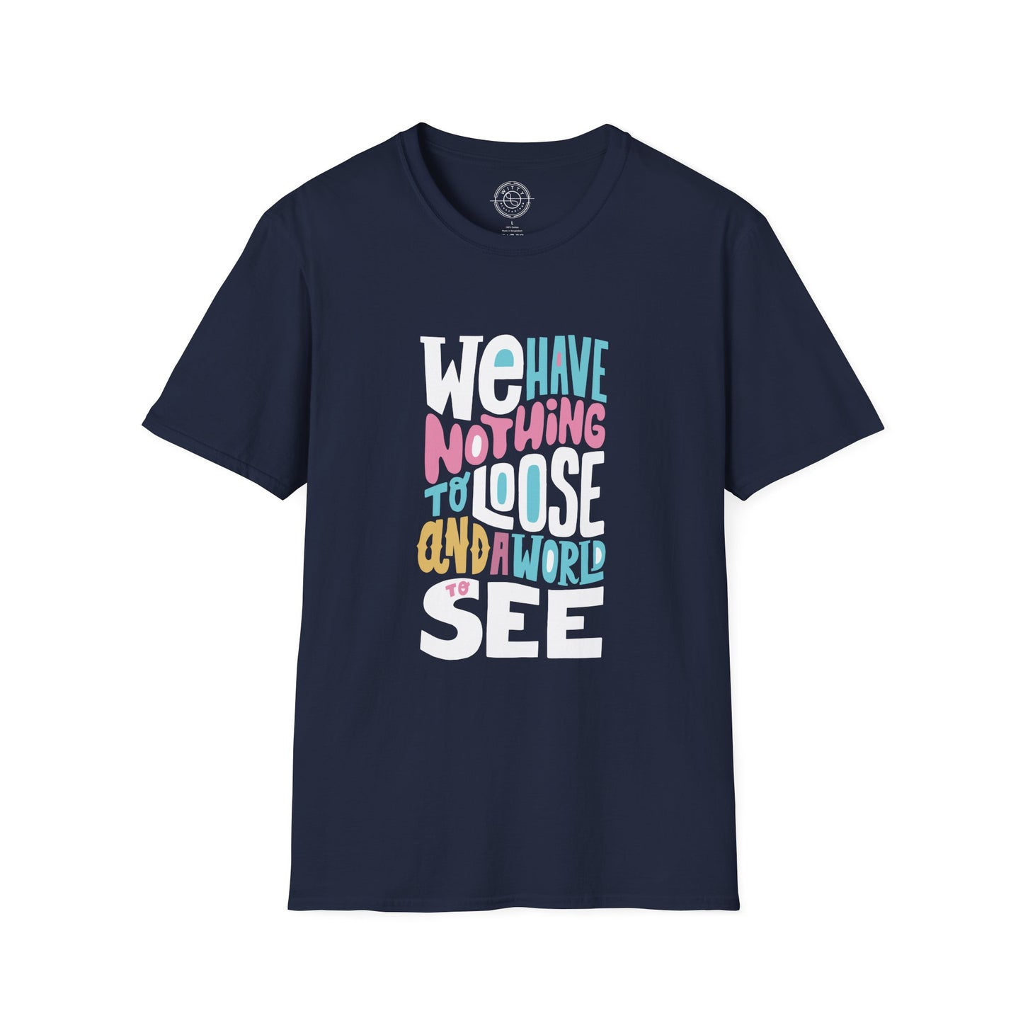 We Have Nothing to Loose - T-Shirt