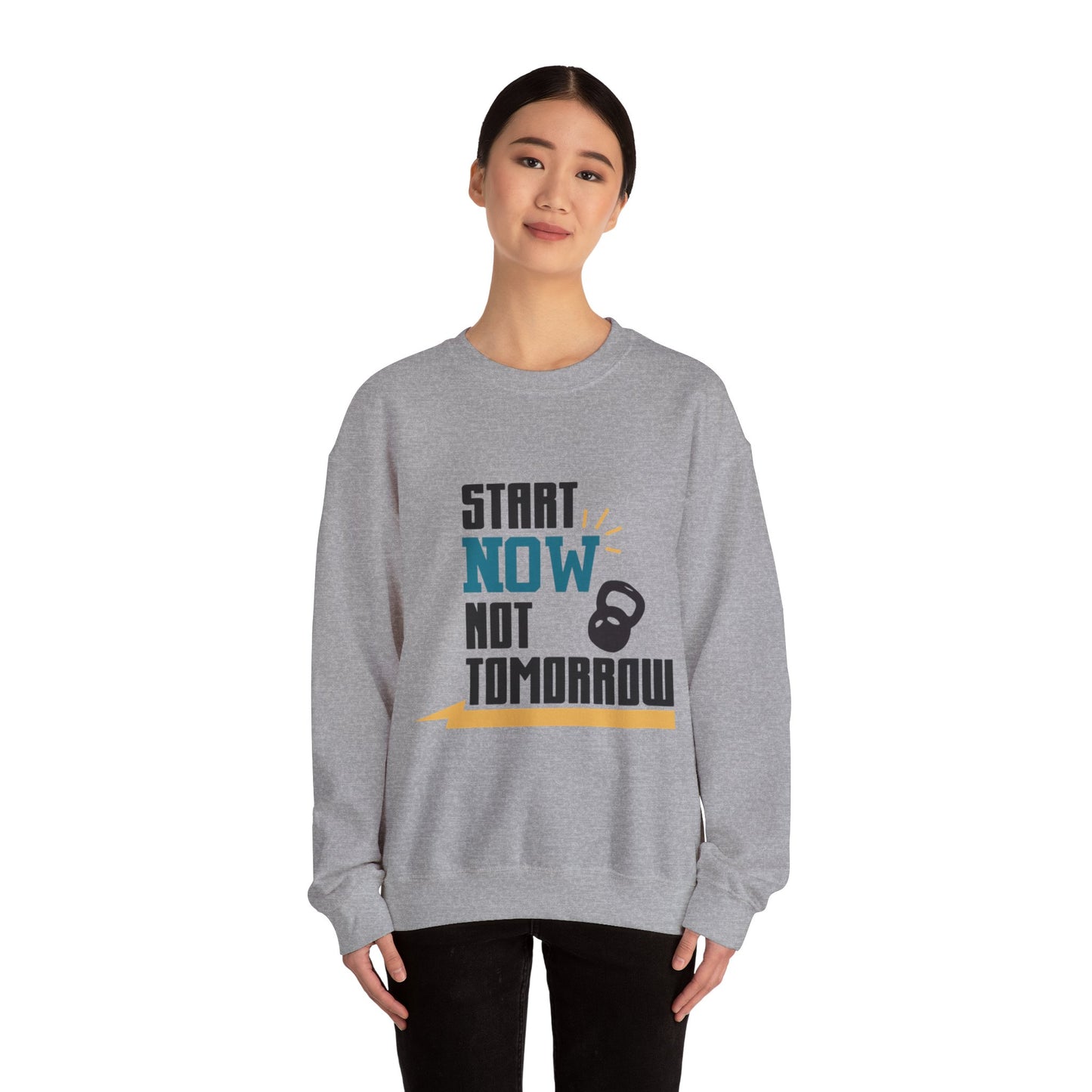 Start Now Not Tomorrow - Sweatshirt