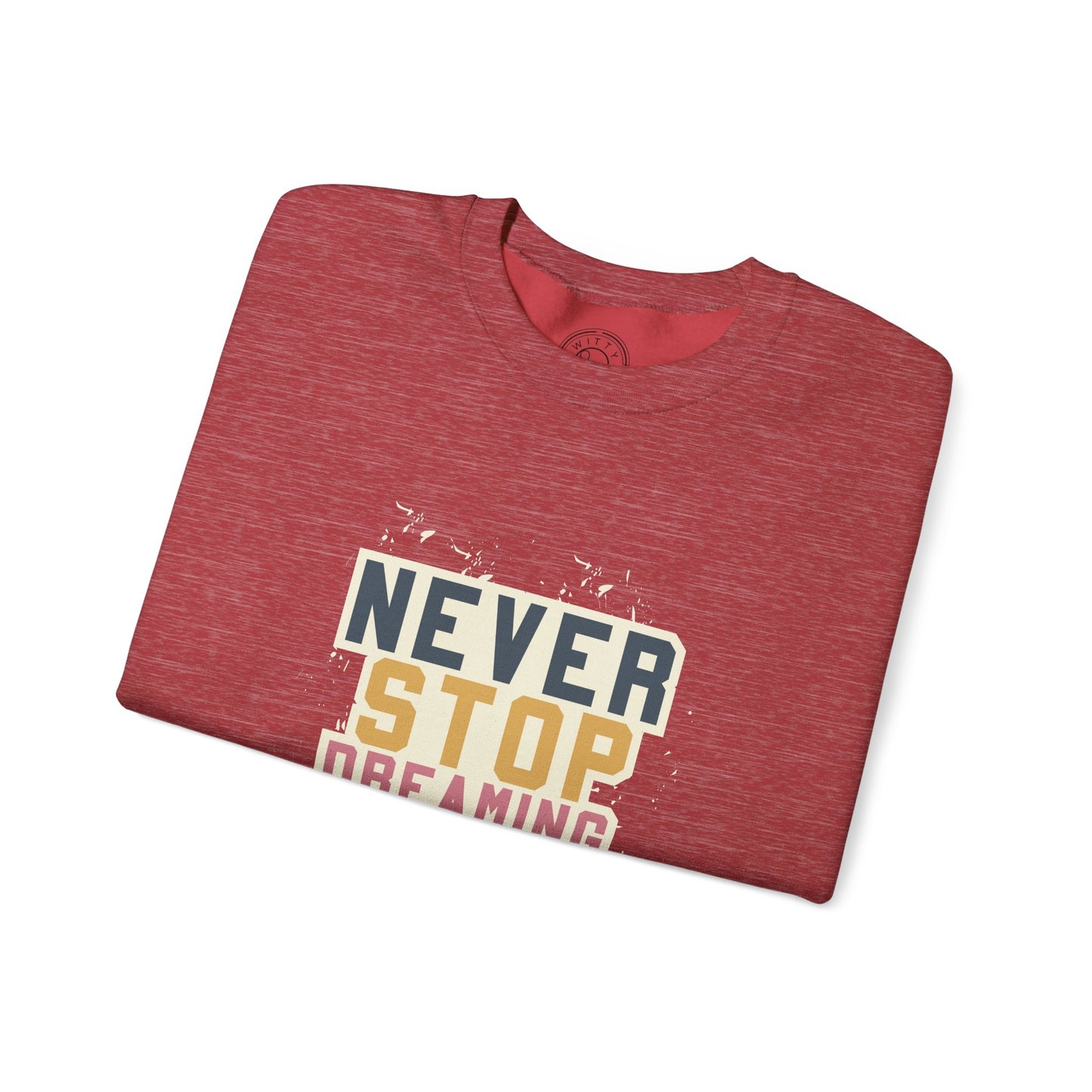 Never Stop Dreaming Big - Sweatshirt