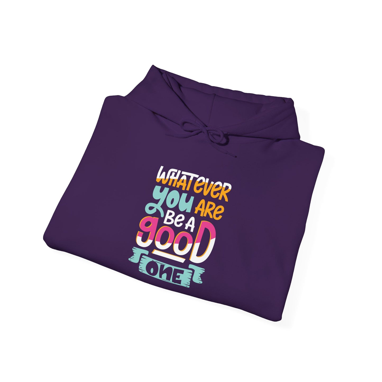 Whatever YOU'RE be a GOOD ONE - Hoodie