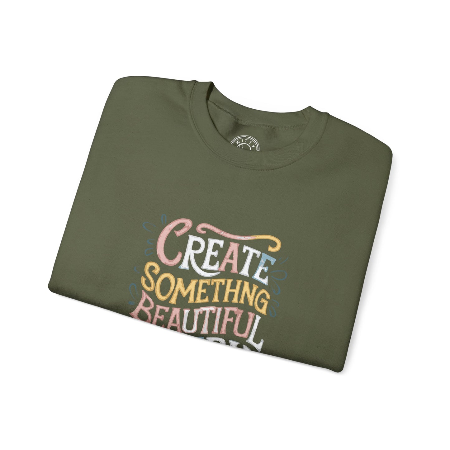 Create Something Beautiful Everyday - Sweatshirt
