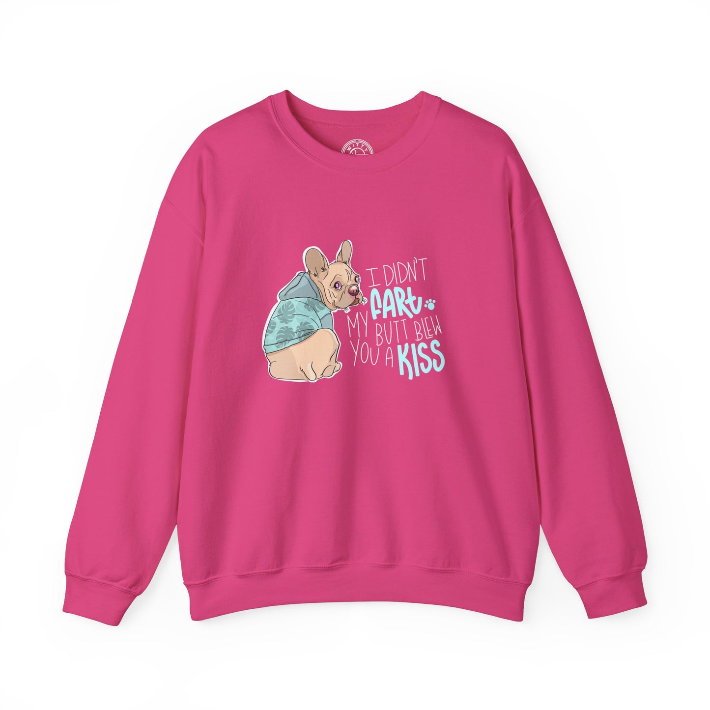 I didn't FART I blew you a KISS - Sweatshirt