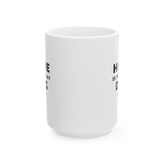 Home Is Where My DOG Is - Mug