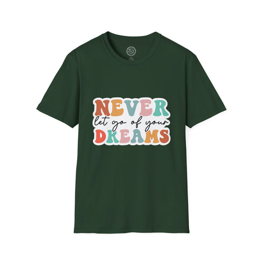 Never Let Go of Your Dreams - T-Shirt