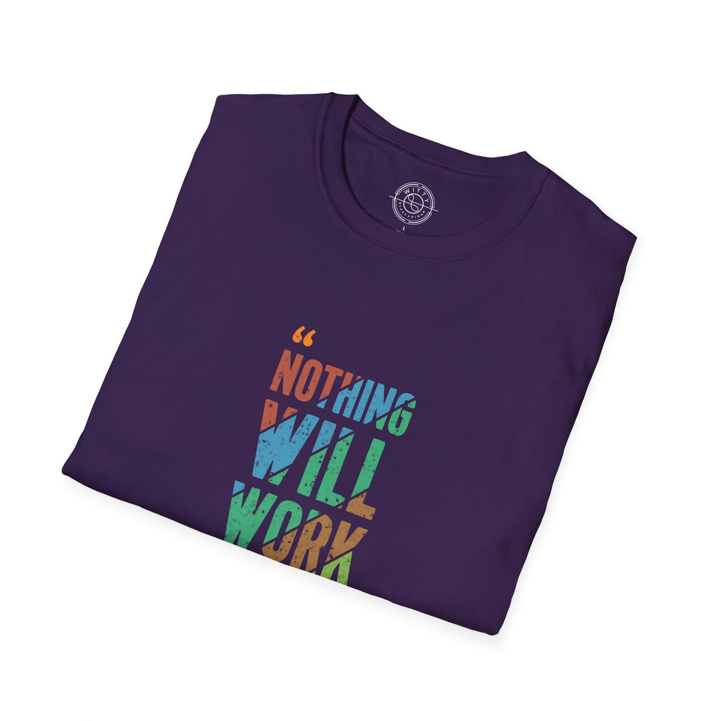 Nothing Will Work Unless You Do - T-Shirt