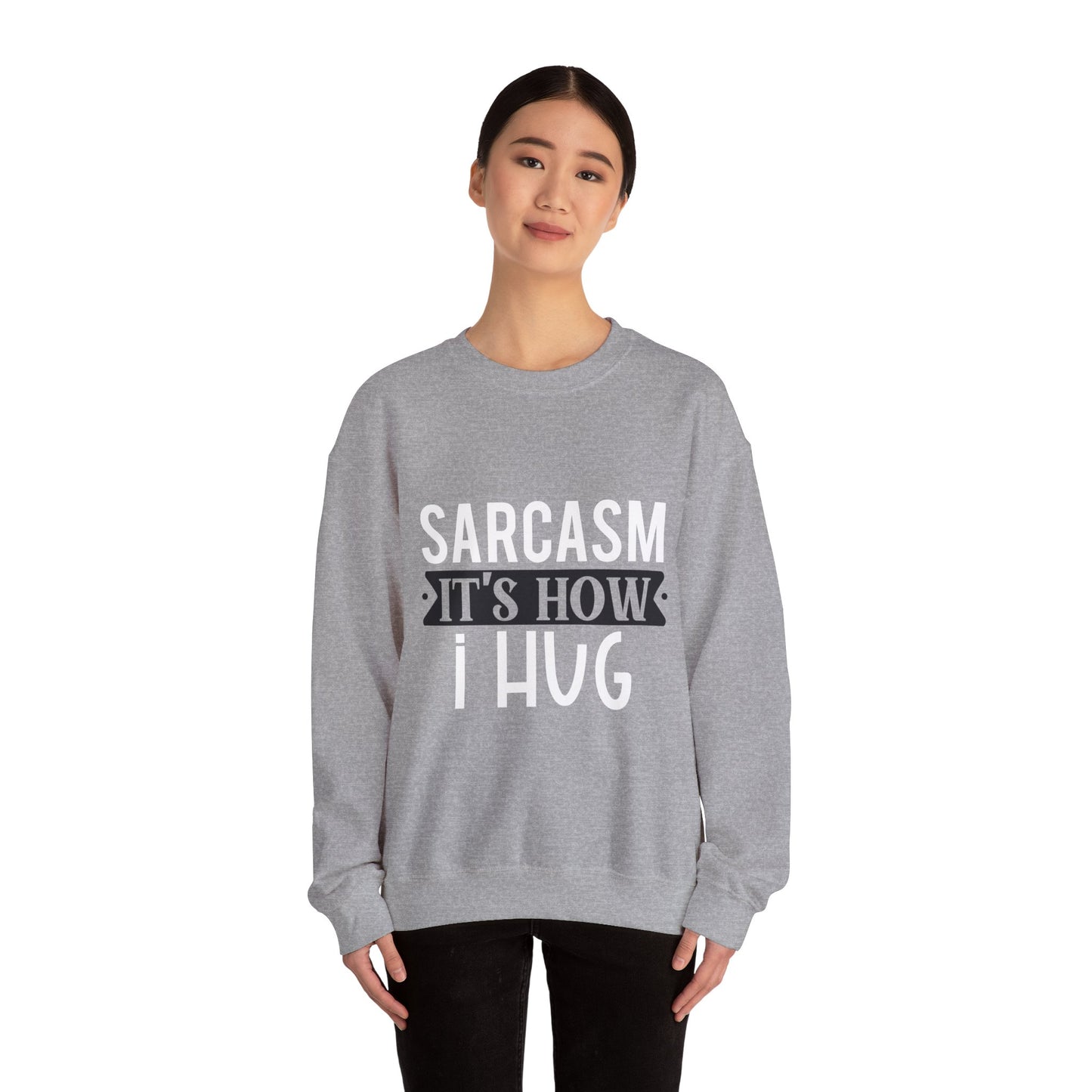 Sarcasm It's how I hug - Sweatshirt