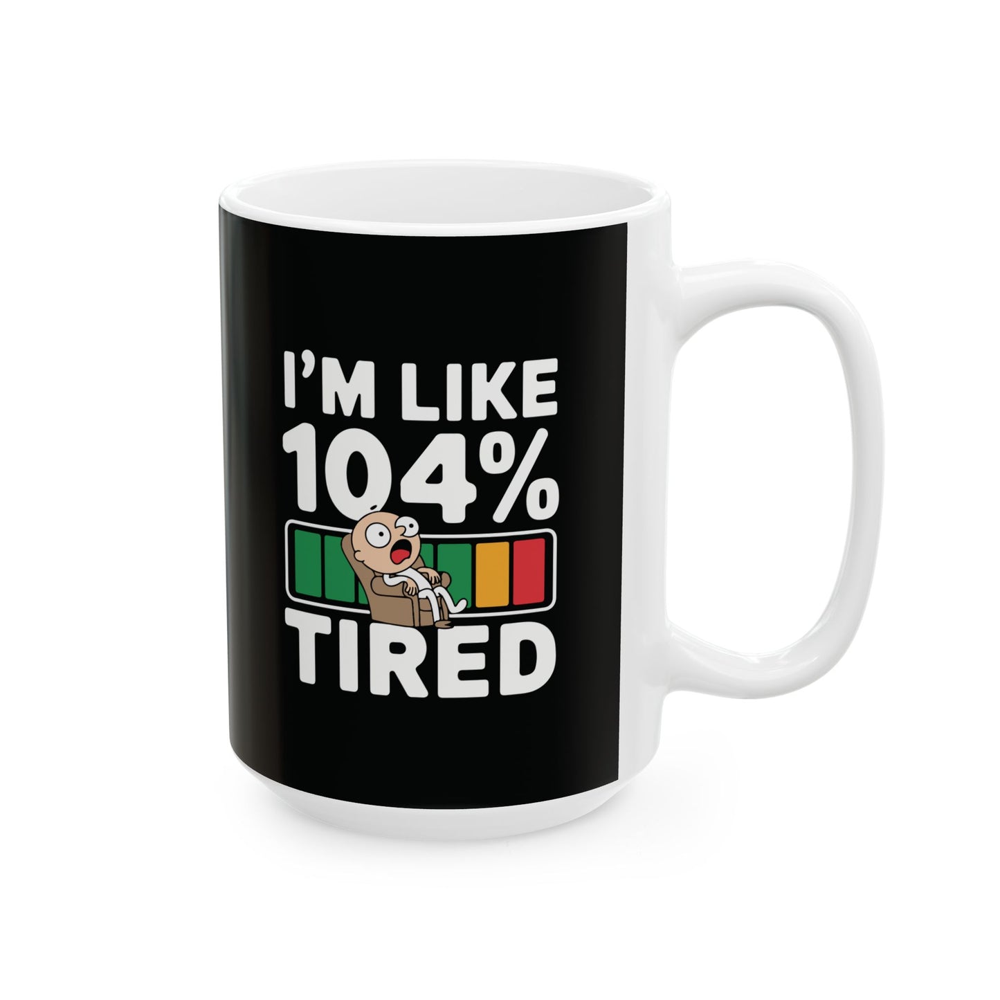 I'm like 104% tired - Mug