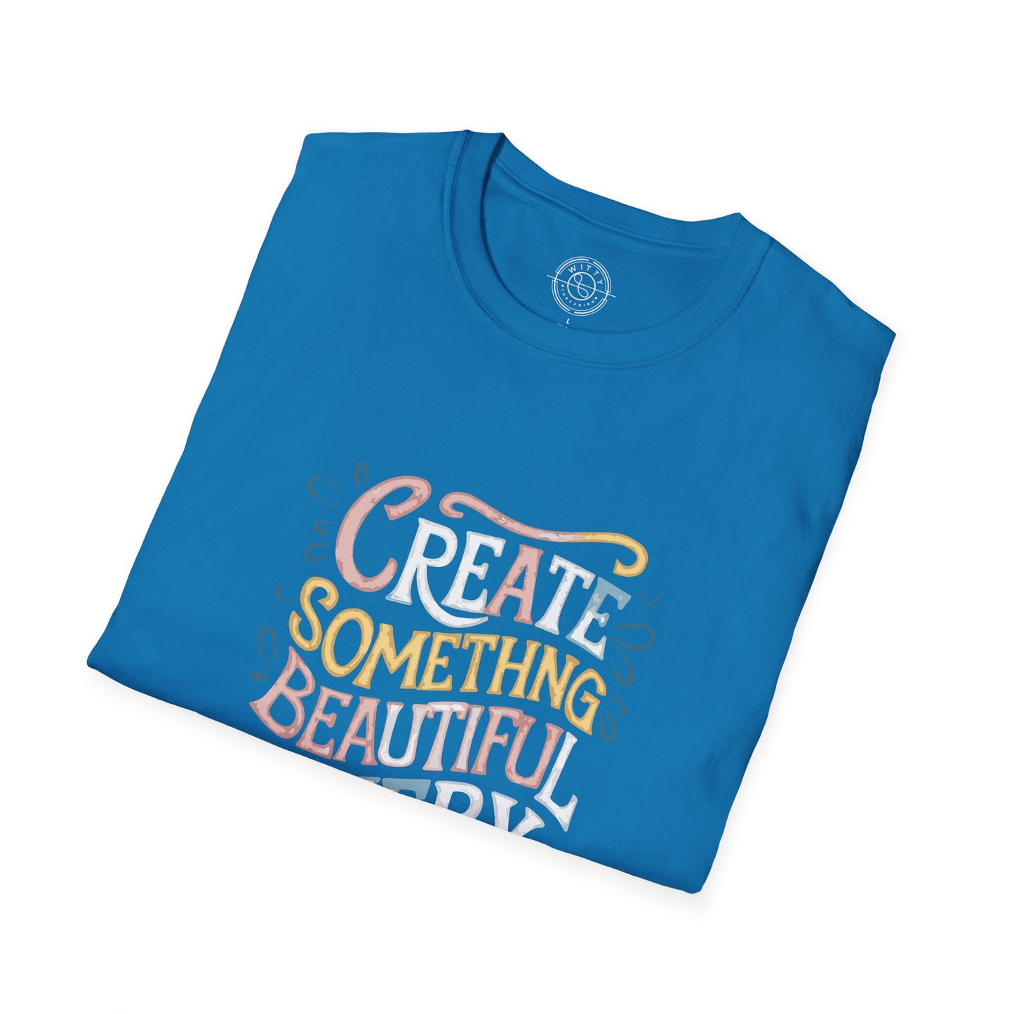 Create Something Beautiful Everyday - T-Shirt