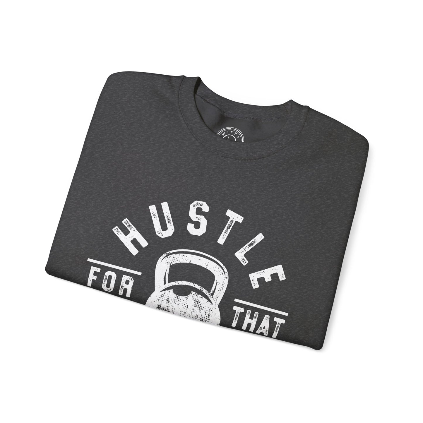 Hustle For That Muscle - Sweatshirt