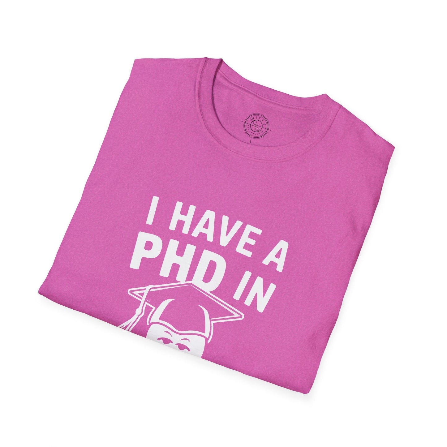 PhD in Sarcasm - T-Shirt