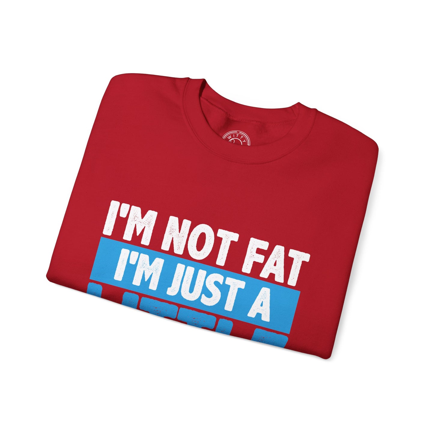 I'm Not Fat - Sweatshirt