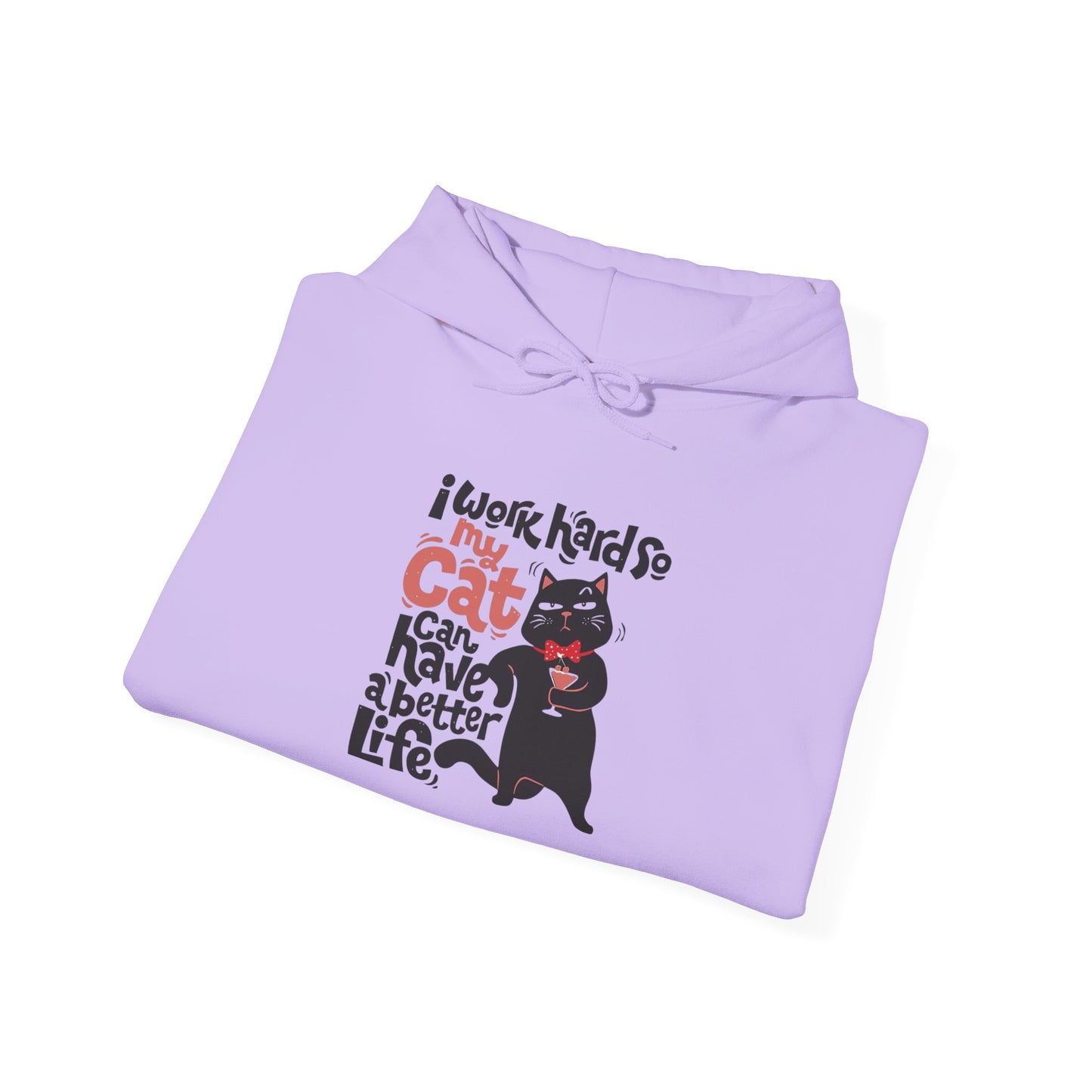 I work hard so my CAT can have a BETTER LIFE - Hoodie
