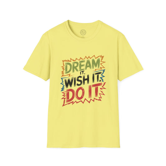 Dream it Wish it Do it - T-Shirt