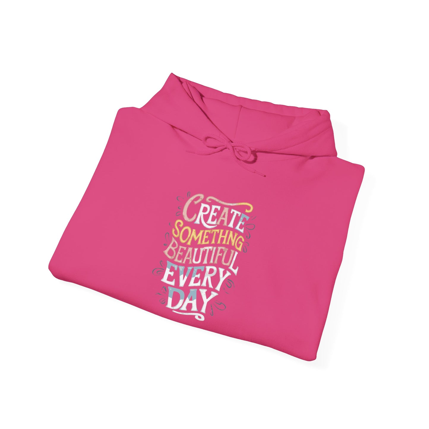 Create Something Beautiful Everyday - Hoodie