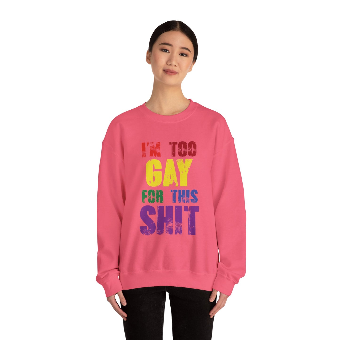 I'm Too Gay For This - Sweatshirt