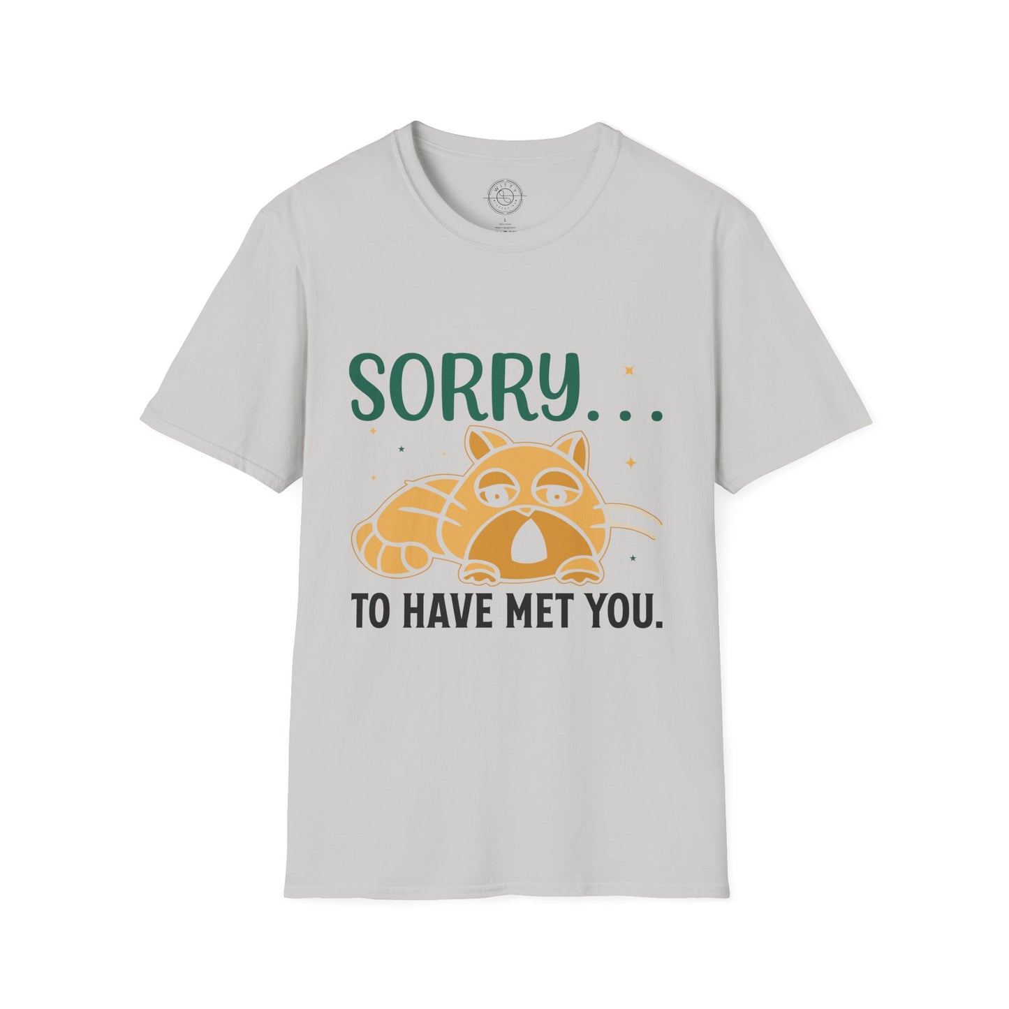 Sorry to have met you - T-Shirt
