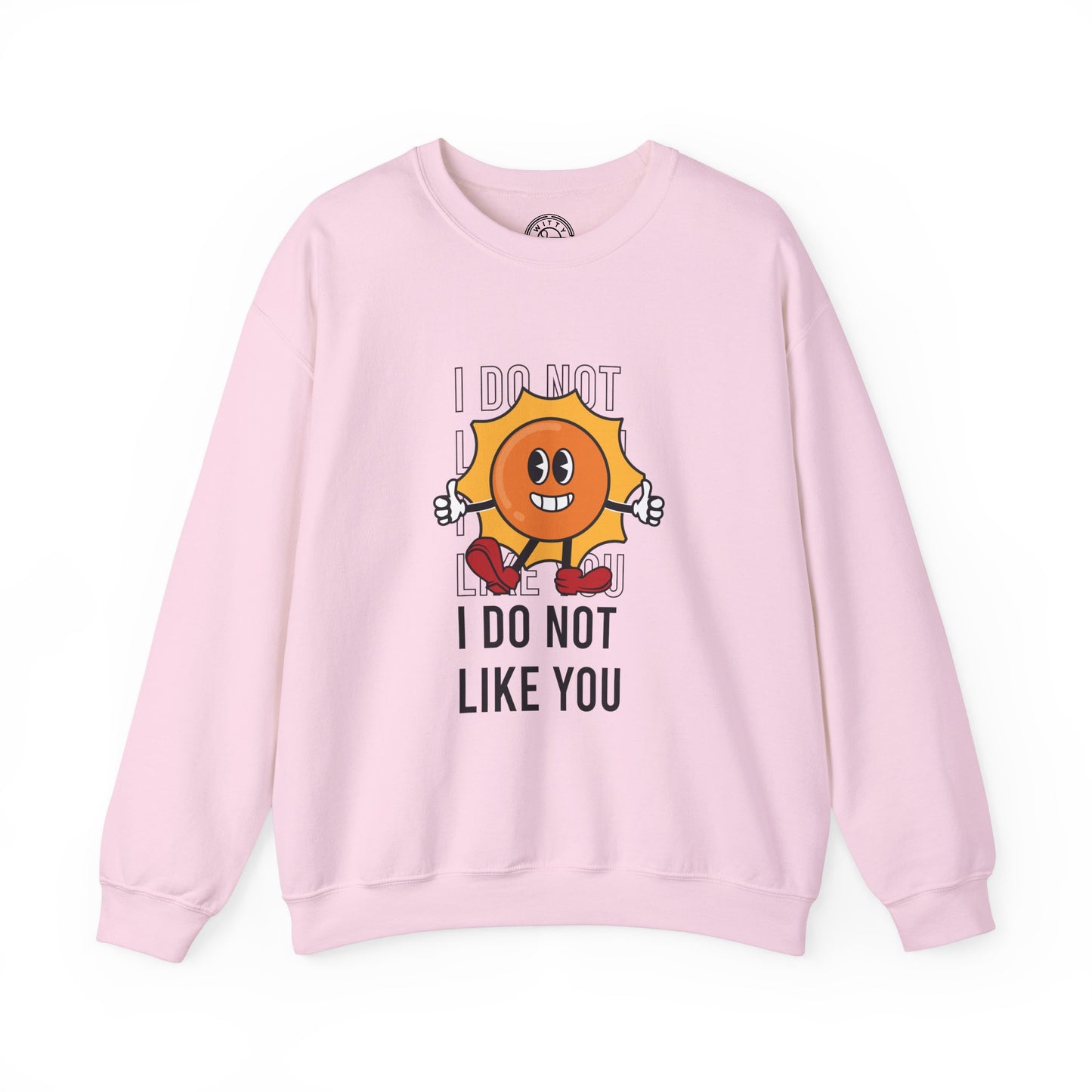I Do Not Like You - Sweatshirt