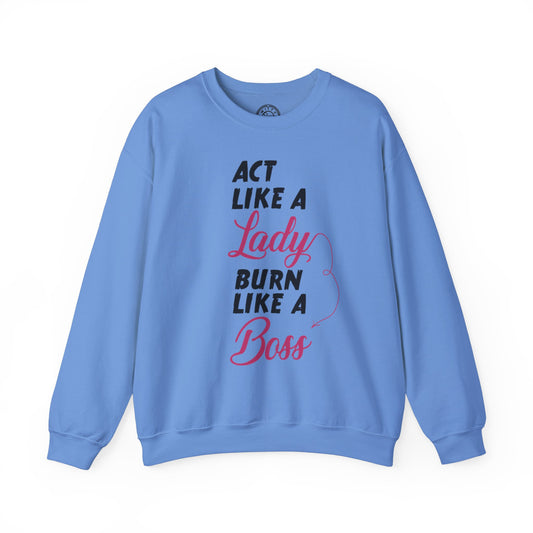 Act Like a LADY Burn Like a BOSS - Sweatshirt
