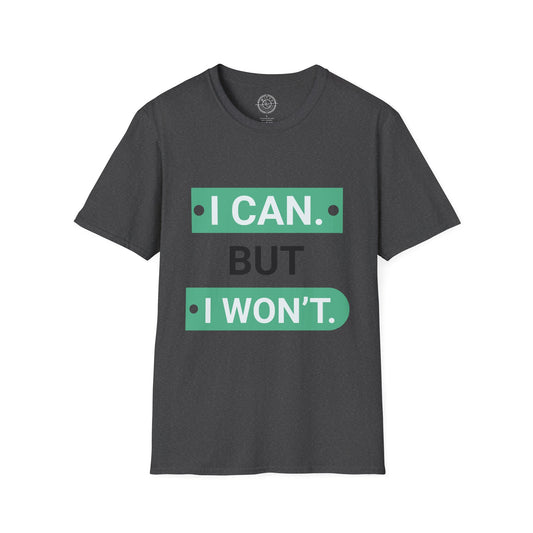 I CAN but I WONT - T-Shirt