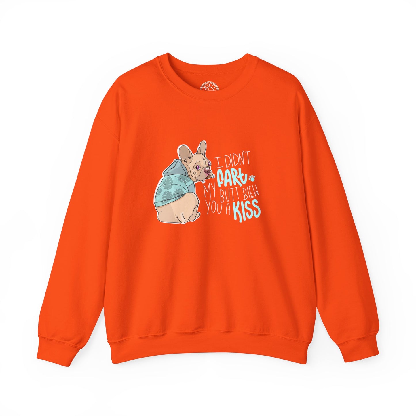 I didn't FART I blew you a KISS - Sweatshirt