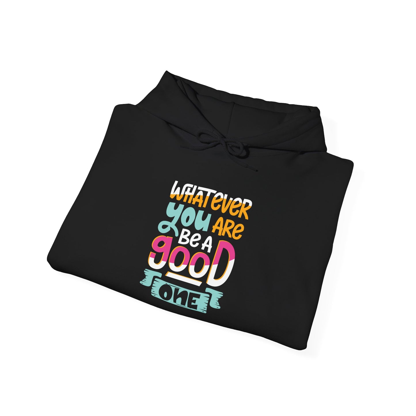 Whatever YOU'RE be a GOOD ONE - Hoodie